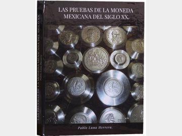 Las Pruebas de la Moneda Mexicana del Siglo XX, Pablo Luna Herrera, 2018. UNC