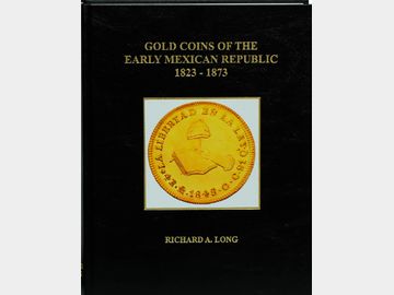 Gold Coins of the Early Mexican Republic 1823-1873 por Richard A. Long. 2004.