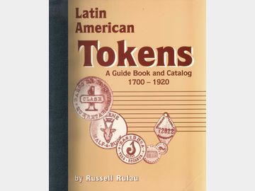 Latin American Tokens a Guide Book and Catalog 1700-1920 por Russell Rulau. 1992.