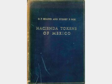 Hacienda Tokens of Mexico por O.P. Eklund and Sydney P. Noe. The American Numismatic Society. 1949.