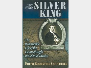 The Silver King, The Remarkable Life of the Count of Regla in Colonial Mexico por Edith Boorstein Couturier. 2023.
