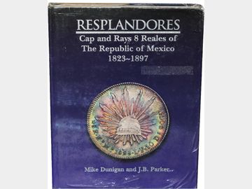 Resplandores. Cap and Rays 8Reales of The Republic of Mexico1823-1897.Mike Dunigan and J.B.Parker.1997. UNC